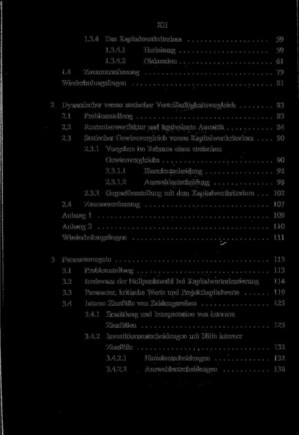 3.1.1 Einzelentscheidung 92 2.3.1.2 Auswahlentscheidung 98 2.3.2 Gegenüberstellung mit dem Kapitalwertkriterium... 102 2.