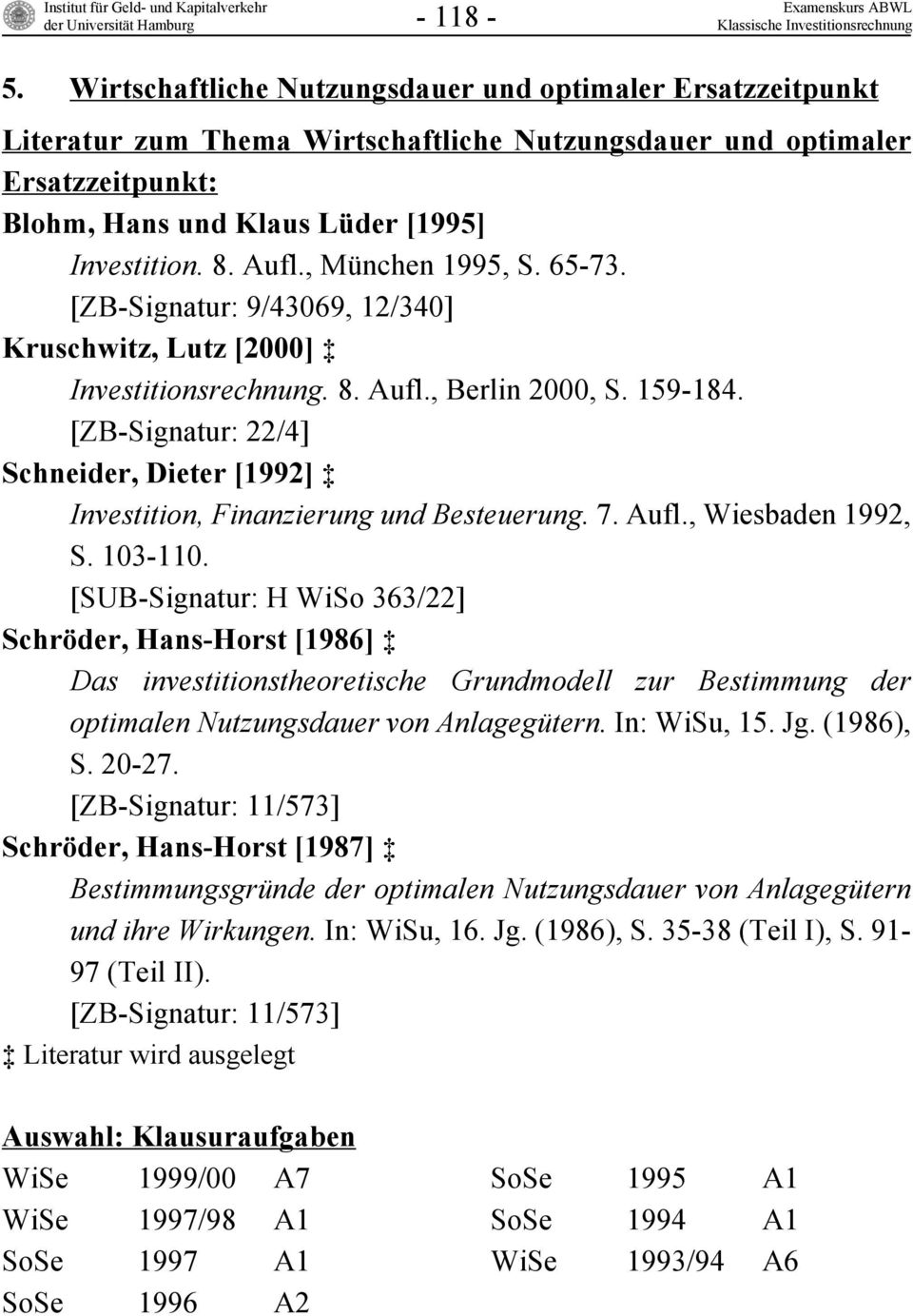 [ZB-Signatur: 22/4] Schneider, Dieter [1992] Investition, Finanzierung und Besteuerung. 7. Aufl., Wiesbaden 1992, S. 103-110.