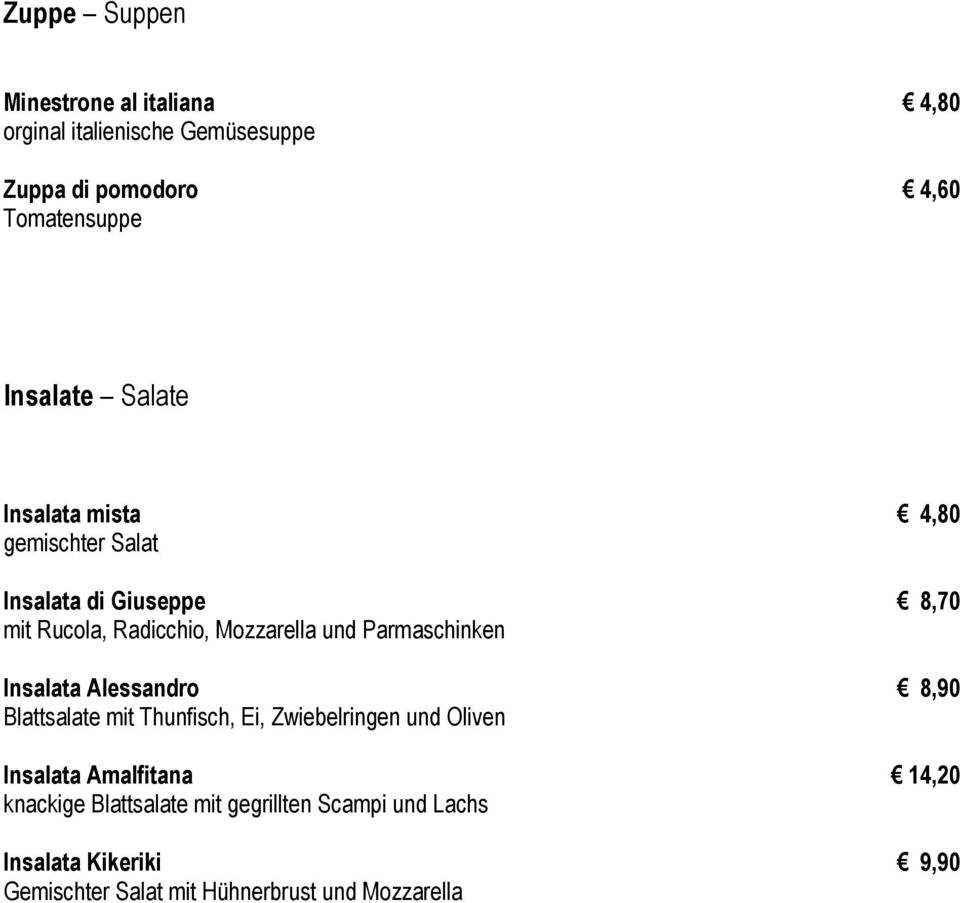 Parmaschinken Insalata Alessandro 8,90 Blattsalate mit Thunfisch, Ei, Zwiebelringen und Oliven Insalata Amalfitana