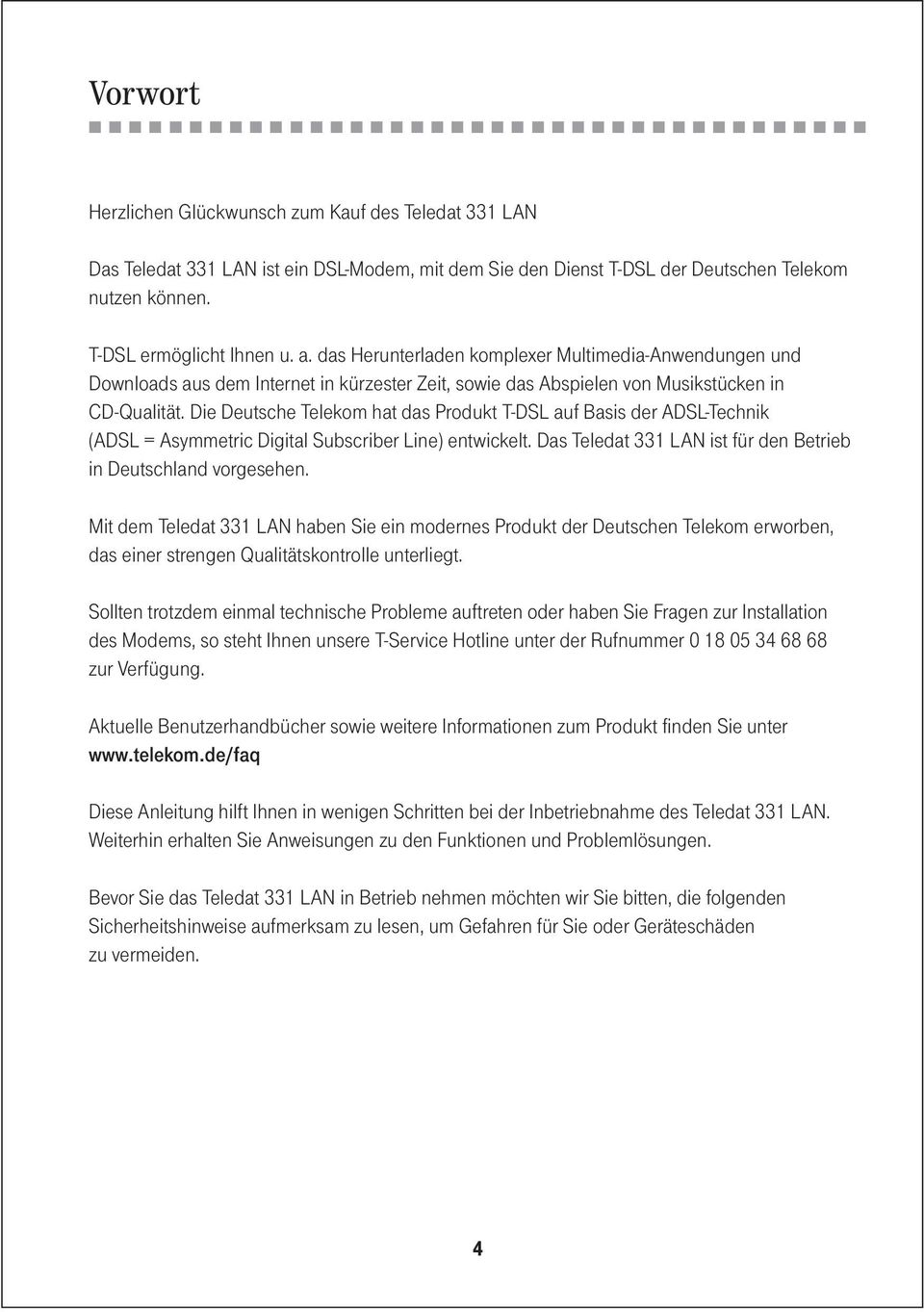 Die Deutsche Telekom hat das Produkt T-DSL auf Basis der ADSL-Technik (ADSL = Asymmetric Digital Subscriber Line) entwickelt. Das Teledat 331 LAN ist für den Betrieb in Deutschland vorgesehen.