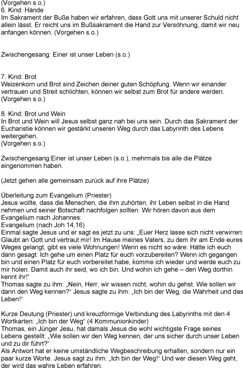 Wenn wir einander vertrauen und Streit schlichten, können wir selbst zum Brot für andere werden. 8. Kind: Brot und Wein In Brot und Wein will Jesus selbst ganz nah bei uns sein.