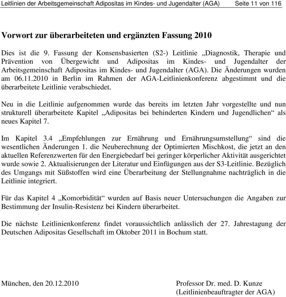 Jugendalter (AGA). Die Änderungen wurden am 06.11.2010 in Berlin im Rahmen der AGA-Leitlinienkonferenz abgestimmt und die überarbeitete Leitlinie verabschiedet.