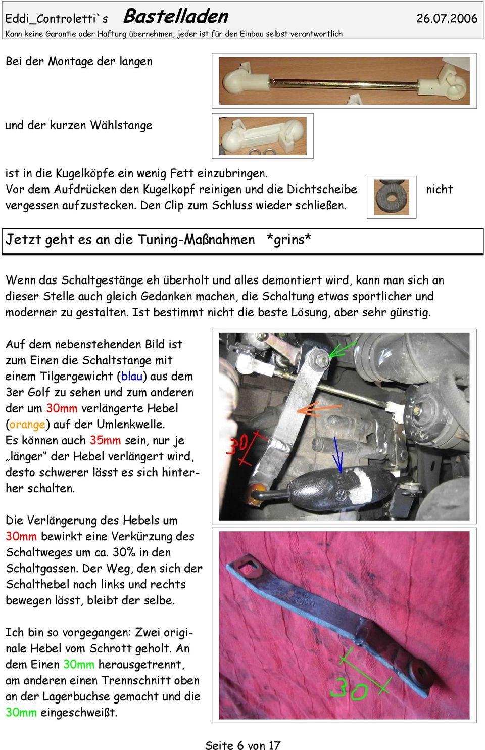 nicht Jetzt geht es an die Tuning-Maßnahmen *grins* Wenn das Schaltgestänge eh überholt und alles demontiert wird, kann man sich an dieser Stelle auch gleich Gedanken machen, die Schaltung etwas