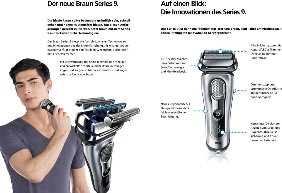 Der Series 9 ist der neue Premium-Rasierer von Braun. Fünf Jahre Entwicklungszeit haben intelligente Innovationen hervorgebracht.