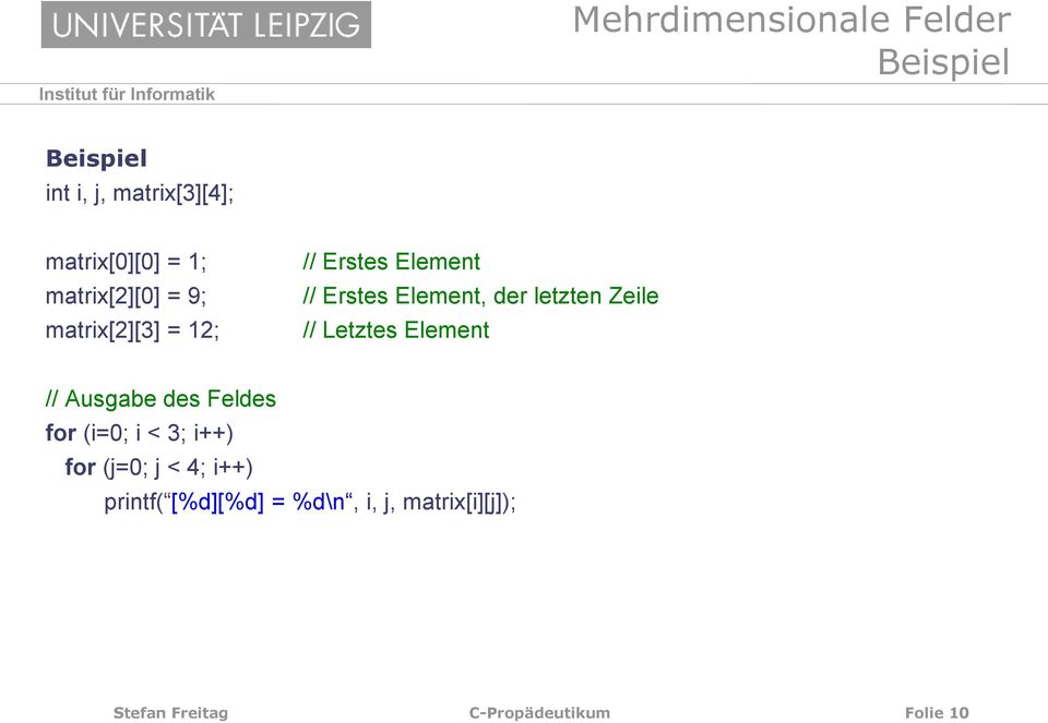 Zeile // Letztes Element // Ausgabe des Feldes for (i=0; i < 3; i++) for (j=0; j < 4;