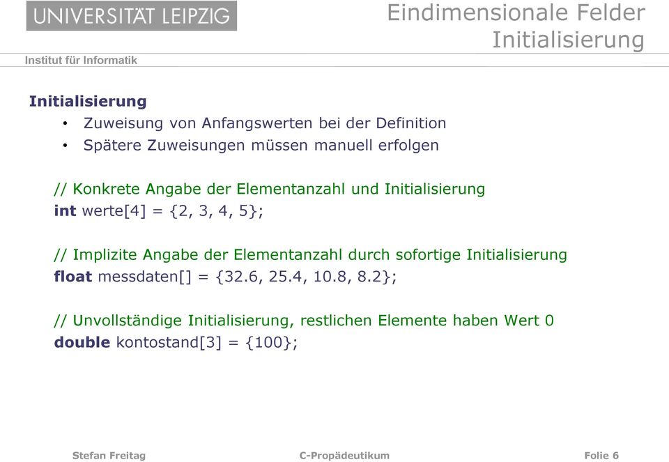 5}; // Implizite Angabe der Elementanzahl durch sofortige Initialisierung float messdaten[] = {32.6, 25.4, 10.8, 8.