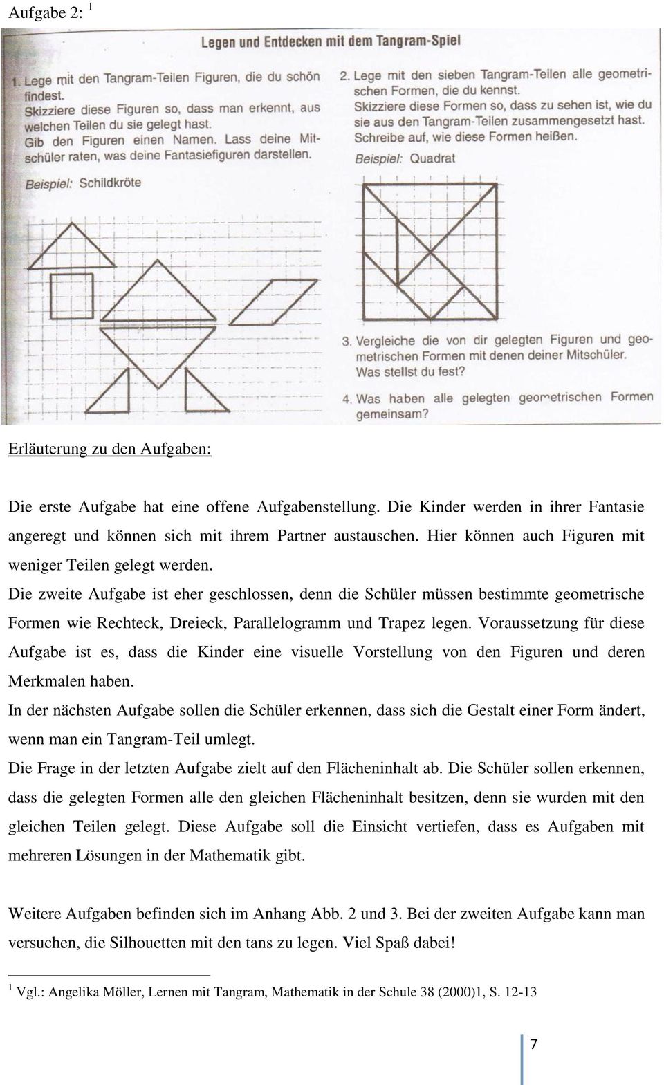 Die zweite Aufgabe ist eher geschlossen, denn die Schüler müssen bestimmte geometrische Formen wie Rechteck, Dreieck, Parallelogramm und Trapez legen.
