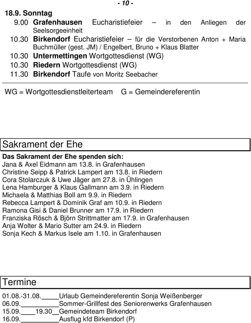 30 Birkendorf Taufe von Moritz Seebacher WG = Wortgottesdienstleiterteam G = Gemeindereferentin Sakrament der Ehe Das Sakrament der Ehe spenden sich: Jana & Axel Eidmann am 13.8.