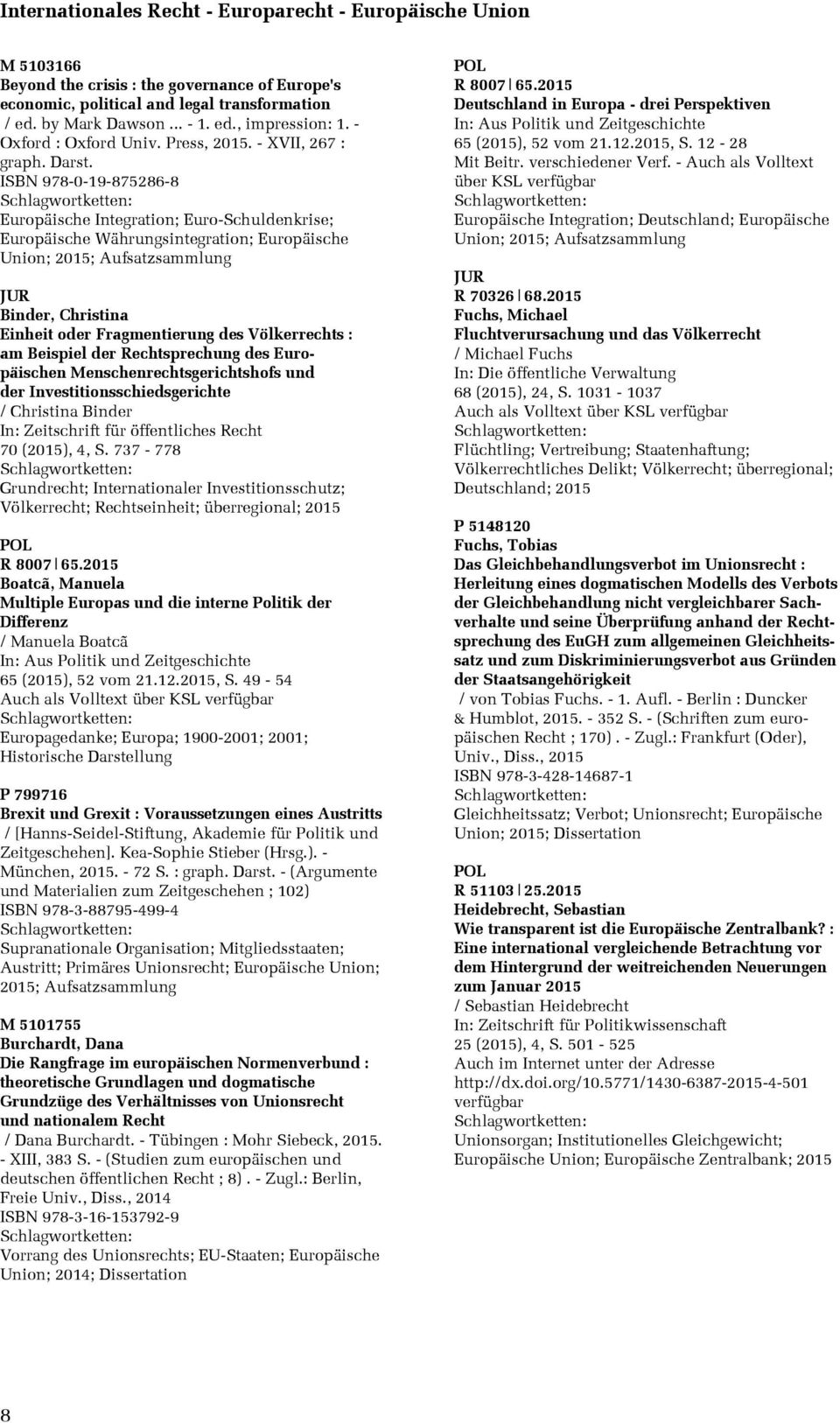 ISBN 978-0-19-875286-8 Europäische Integration; Euro-Schuldenkrise; Europäische Währungsintegration; Europäische Union; 2015; Binder, Christina Einheit oder Fragmentierung des Völkerrechts : am