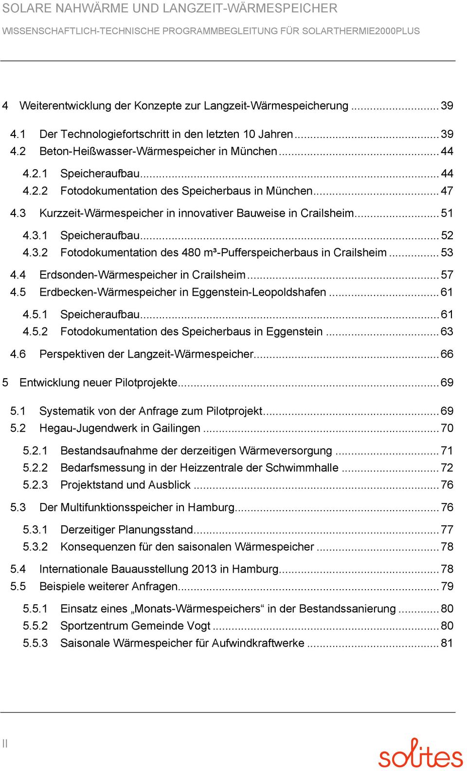 3 Kurzzeit-Wärmespeicher in innovativer Bauweise in Crailsheim... 51 4.3.1 Speicheraufbau... 52 4.3.2 Fotodokumentation des 480 m³-pufferspeicherbaus in Crailsheim... 53 4.