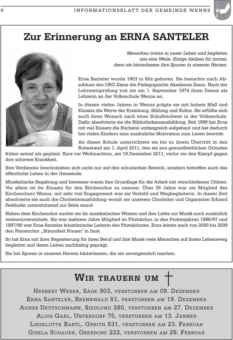 Nach der Lehramtsprüfung trat sie am 1. September 1974 ihren Dienst als Lehrerin an der Volksschule Wenns an.