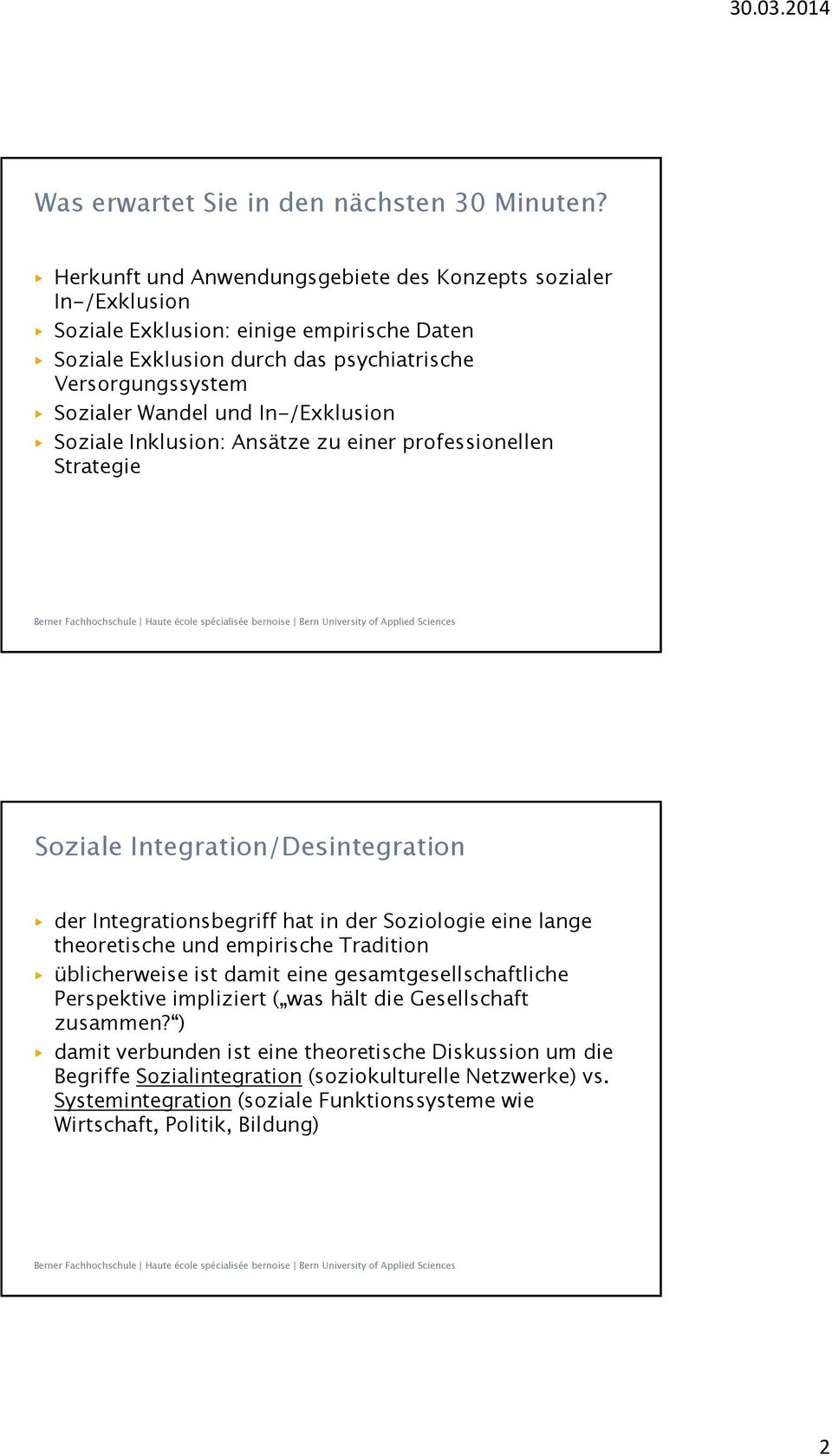 und In-/Exklusion Soziale Inklusion: Ansätze zu einer professionellen Strategie Soziale Integration/Desintegration der Integrationsbegriff hat in der Soziologie eine lange theoretische