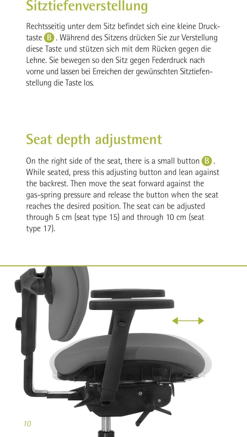 Sie bewegen so den Sitz gegen Federdruck nach vorne und lassen bei Erreichen der gewünschten Sitztiefenstellung die Taste los.