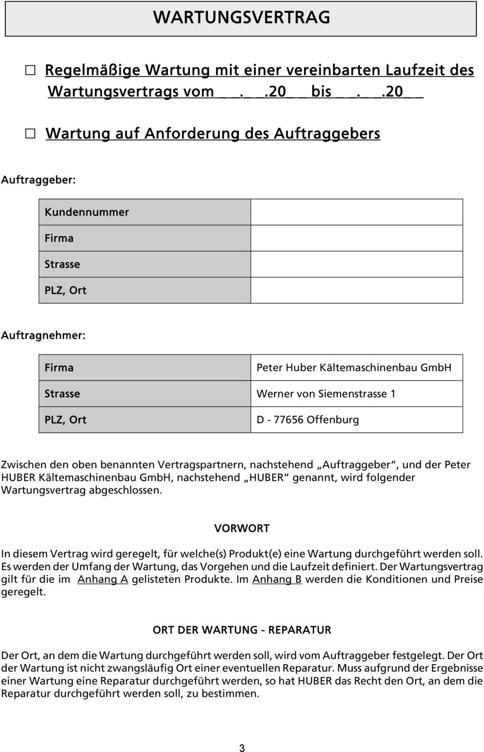 77656 Offenburg Zwischen den oben benannten Vertragspartnern, nachstehend Auftraggeber, und der Peter HUBER Kältemaschinenbau GmbH, nachstehend HUBER genannt, wird folgender Wartungsvertrag