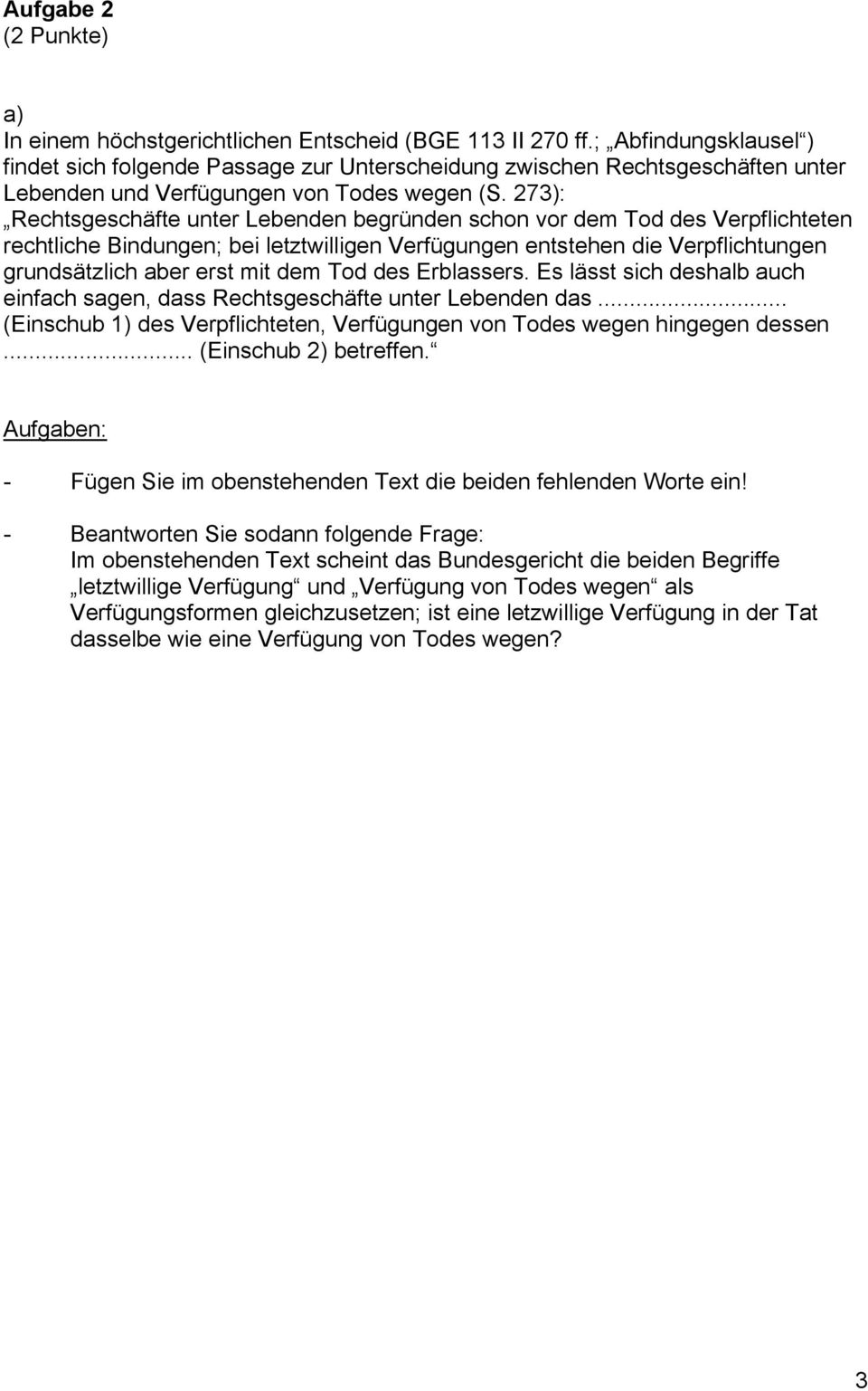 273): Rechtsgeschäfte unter Lebenden begründen schon vor dem Tod des Verpflichteten rechtliche Bindungen; bei letztwilligen Verfügungen entstehen die Verpflichtungen grundsätzlich aber erst mit dem