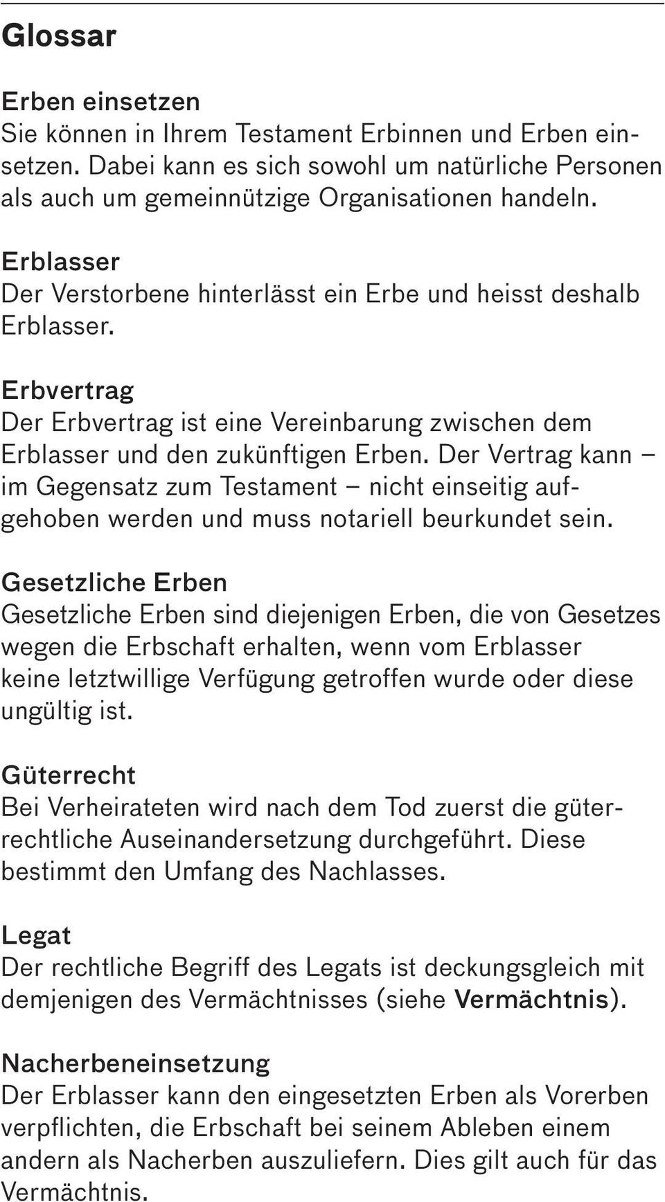 Der Vertrag kann im Gegensatz zum Testament nicht einseitig aufgehoben werden und muss notariell beurkundet sein.