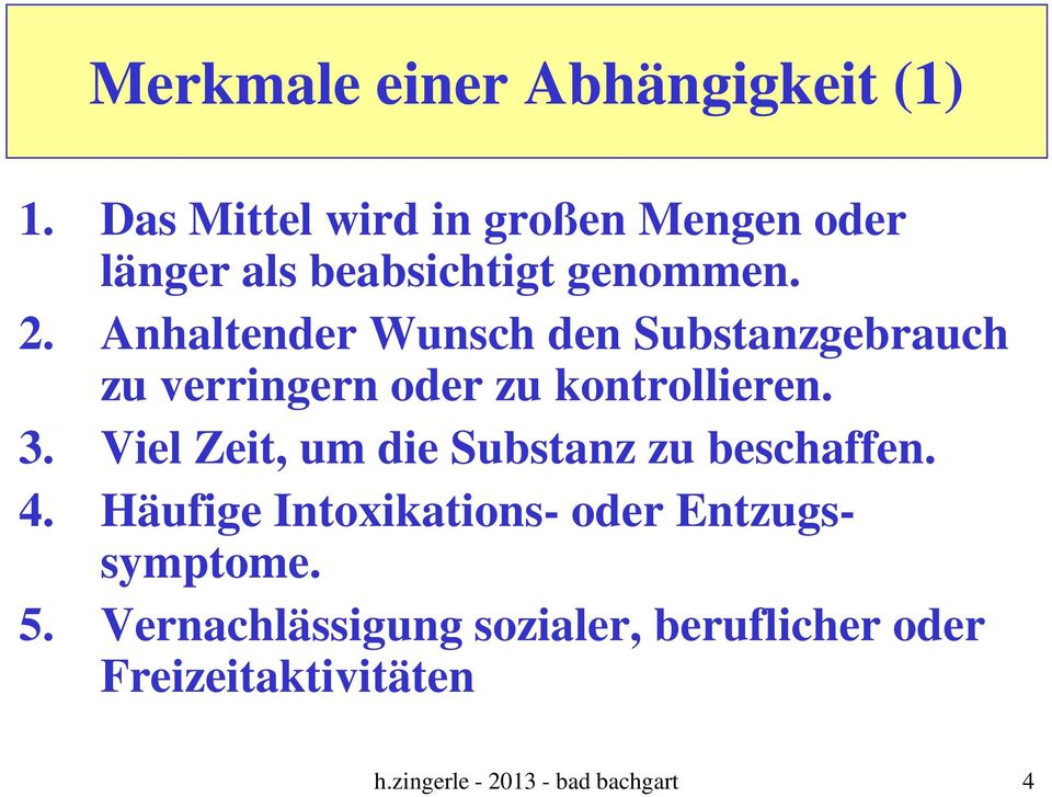 Anhaltender Wunsch den Substanzgebrauch zu verringern oder zu kontrollieren. 3.