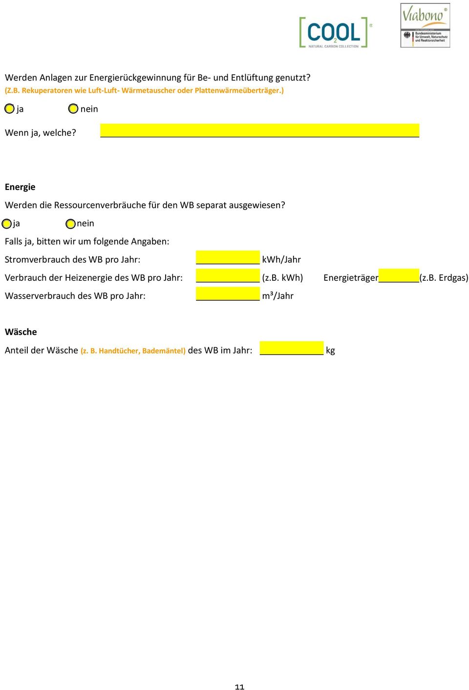 ja nein Falls ja, bitten wir um folgende Angaben: Stromverbrauch des WB pro Jahr: Verbrauch der Heizenergie des WB pro Jahr: (z.b. kwh) Energieträger (z.