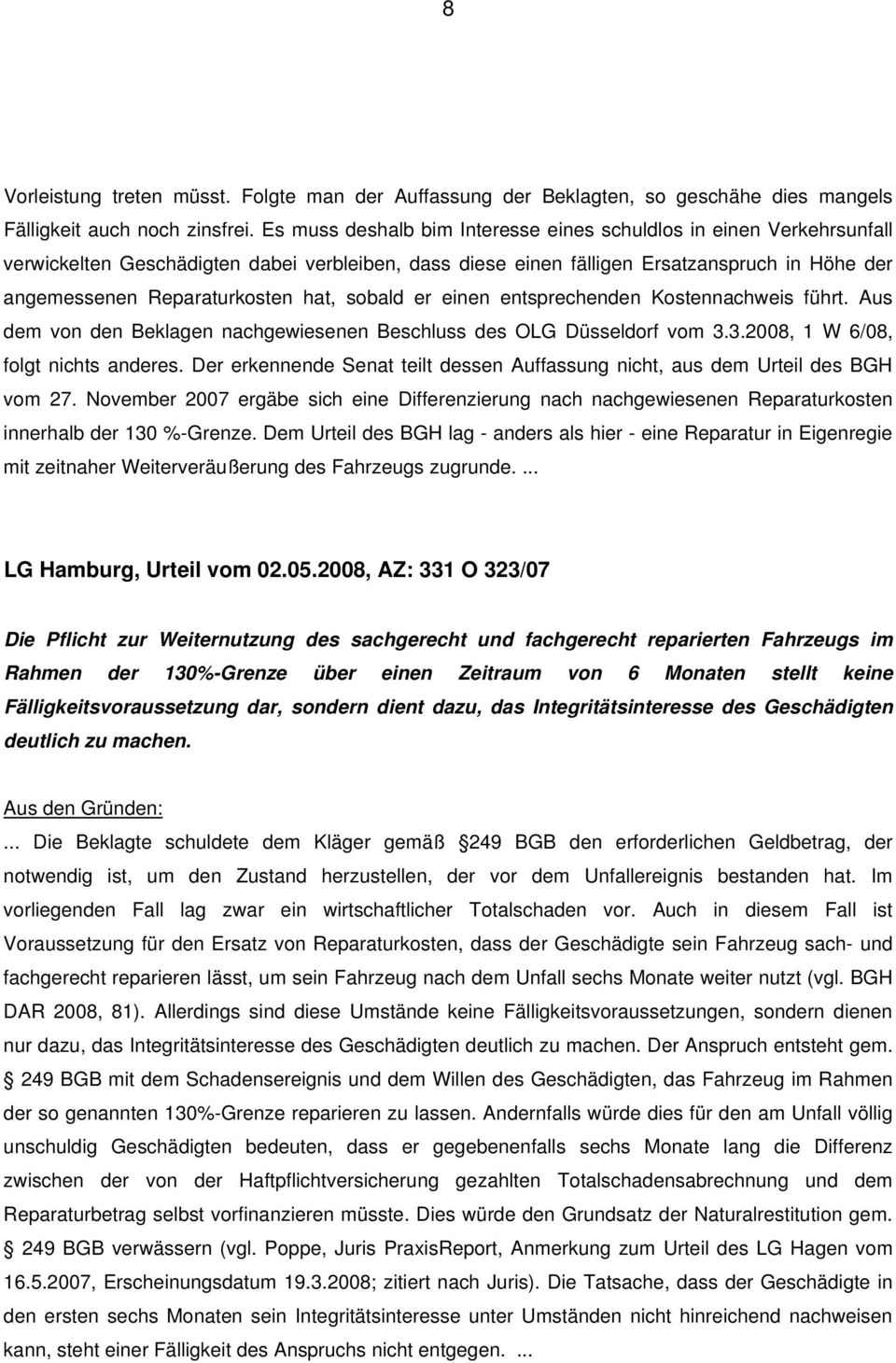 hat, sobald er einen entsprechenden Kostennachweis führt. Aus dem von den Beklagen nachgewiesenen Beschluss des OLG Düsseldorf vom 3.3.2008, 1 W 6/08, folgt nichts anderes.