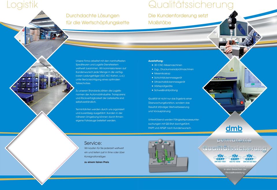 Zu unseren Standards zählen die Logistiknormen der Automobilindustrie. Transparenz und Rückverfolgbarkeit der Lieferkette sind selbstverständlich.