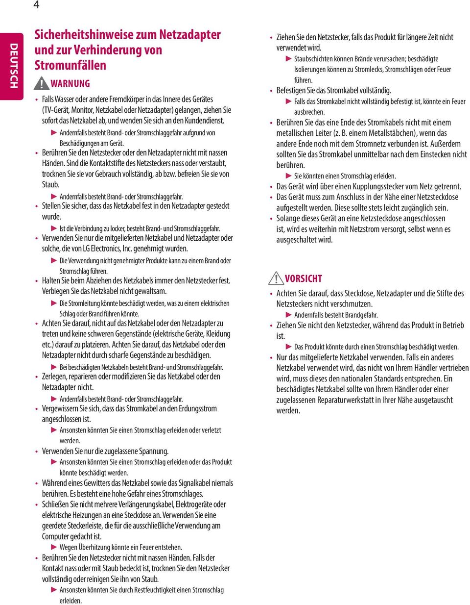 Berühren Sie den Netzstecker oder den Netzadapter nicht mit nassen Händen. Sind die Kontaktstifte des Netzsteckers nass oder verstaubt, trocknen Sie sie vor Gebrauch vollständig, ab bzw.