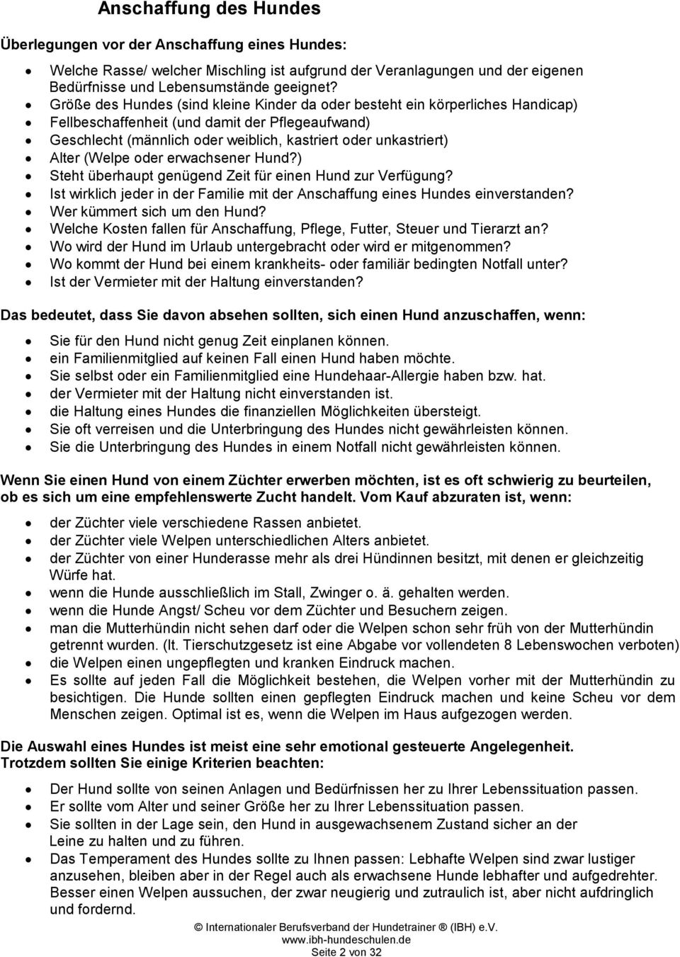 (Welpe oder erwachsener Hund?) Steht überhaupt genügend Zeit für einen Hund zur Verfügung? Ist wirklich jeder in der Familie mit der Anschaffung eines Hundes einverstanden?