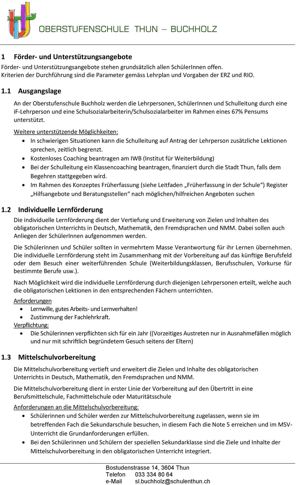 1 Ausgangslage An der Oberstufenschule Buchholz werden die Lehrpersonen, SchülerInnen und Schulleitung durch eine if-lehrperson und eine Schulsozialarbeiterin/Schulsozialarbeiter im Rahmen eines 67%