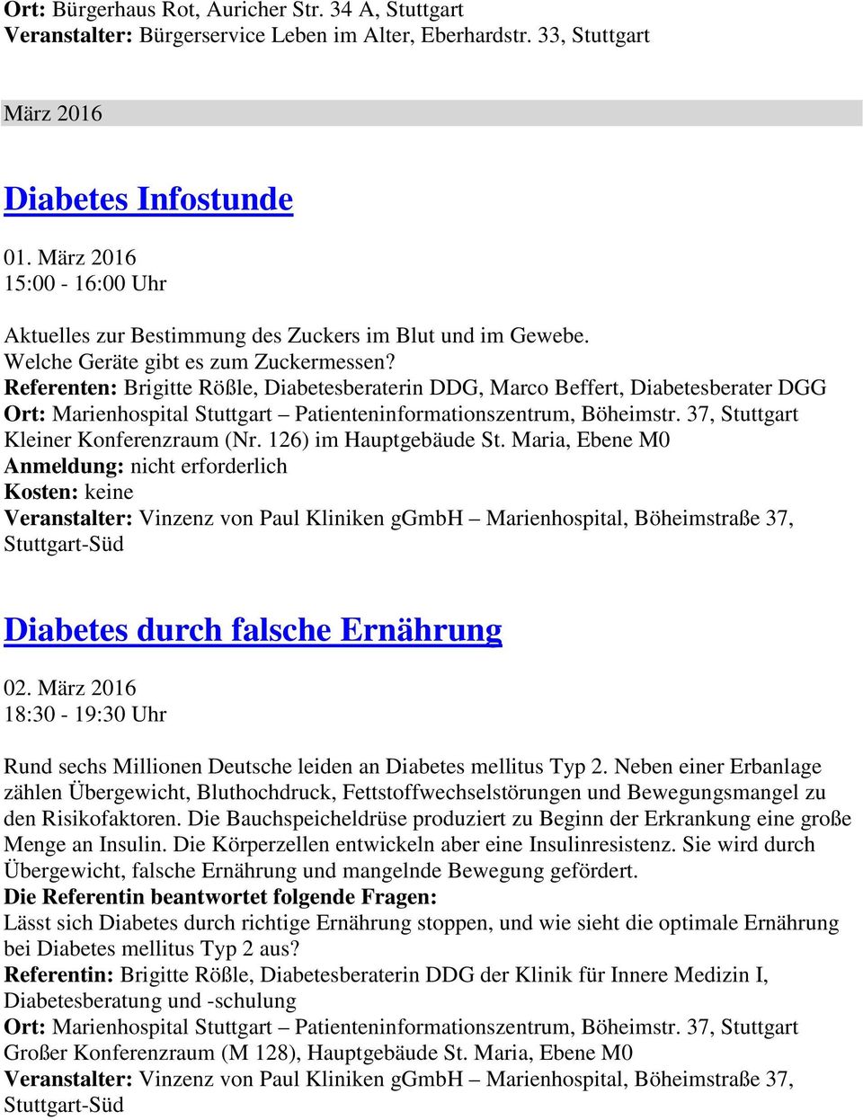 Referenten: Brigitte Rößle, Diabetesberaterin DDG, Marco Beffert, Diabetesberater DGG Ort: Marienhospital Stuttgart Patienteninformationszentrum, Böheimstr. 37, Stuttgart Kleiner Konferenzraum (Nr.