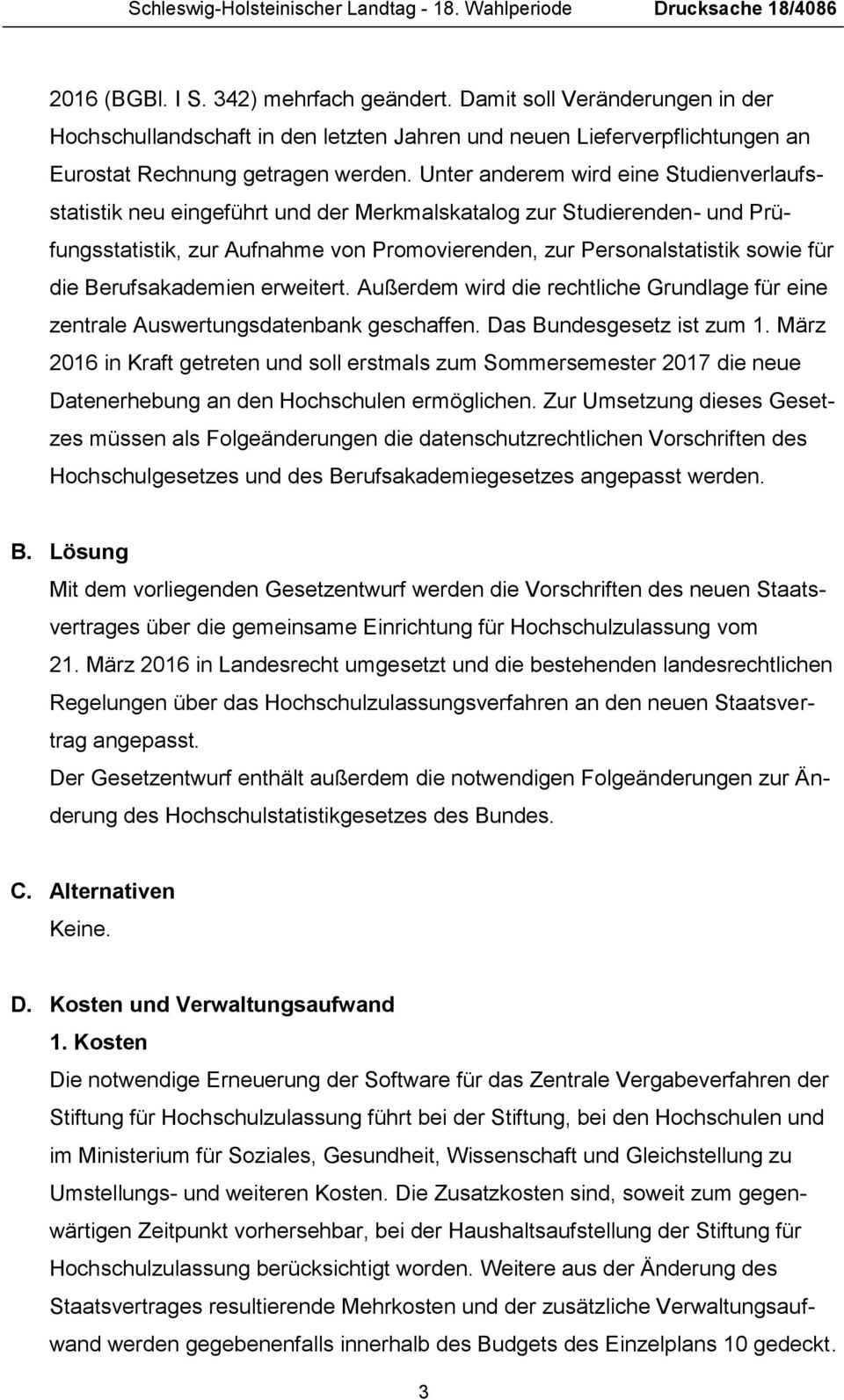 Unter anderem wird eine Studienverlaufsstatistik neu eingeführt und der Merkmalskatalog zur Studierenden- und Prüfungsstatistik, zur Aufnahme von Promovierenden, zur Personalstatistik sowie für die