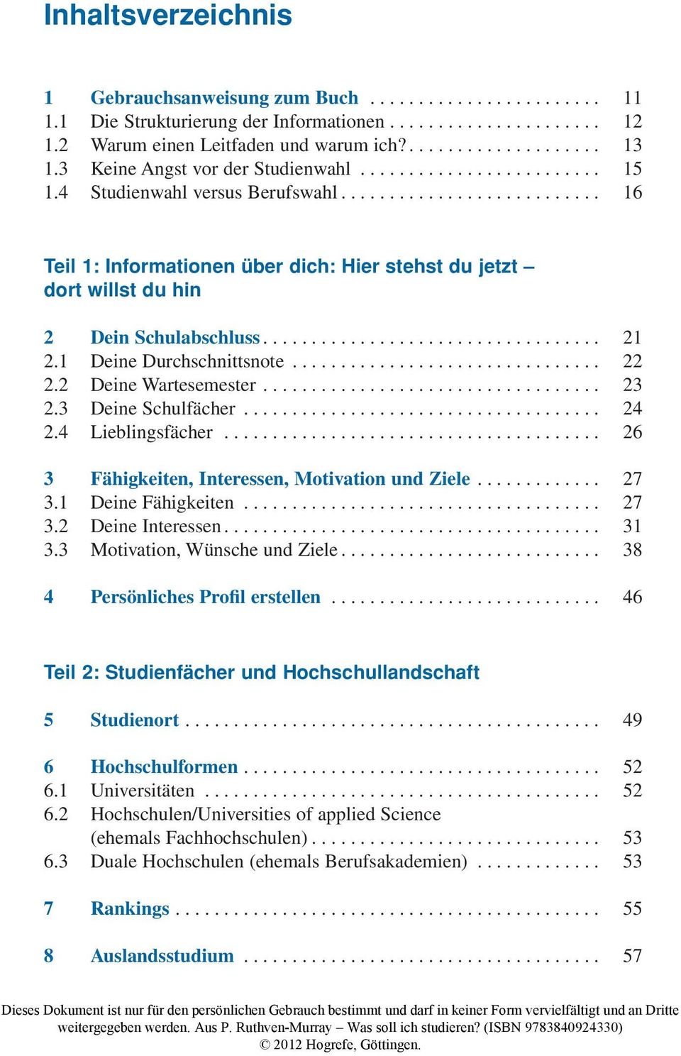 .................................. 23 2.3 Deine Schulfächer... 24 2.4 Lieblingsfächer... 26 3 Fähigkeiten, Interessen, Motivation und Ziele............. 27 3.1 Deine Fähigkeiten... 27 3.2 Deine Interessen.