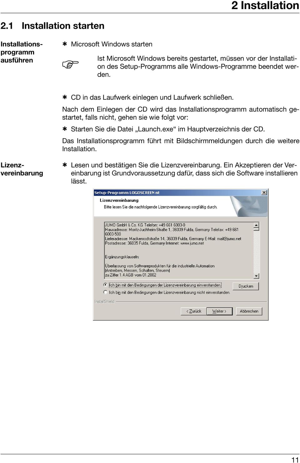 Windows-Programme beendet werden. h CD in das Laufwerk einlegen und Laufwerk schließen.