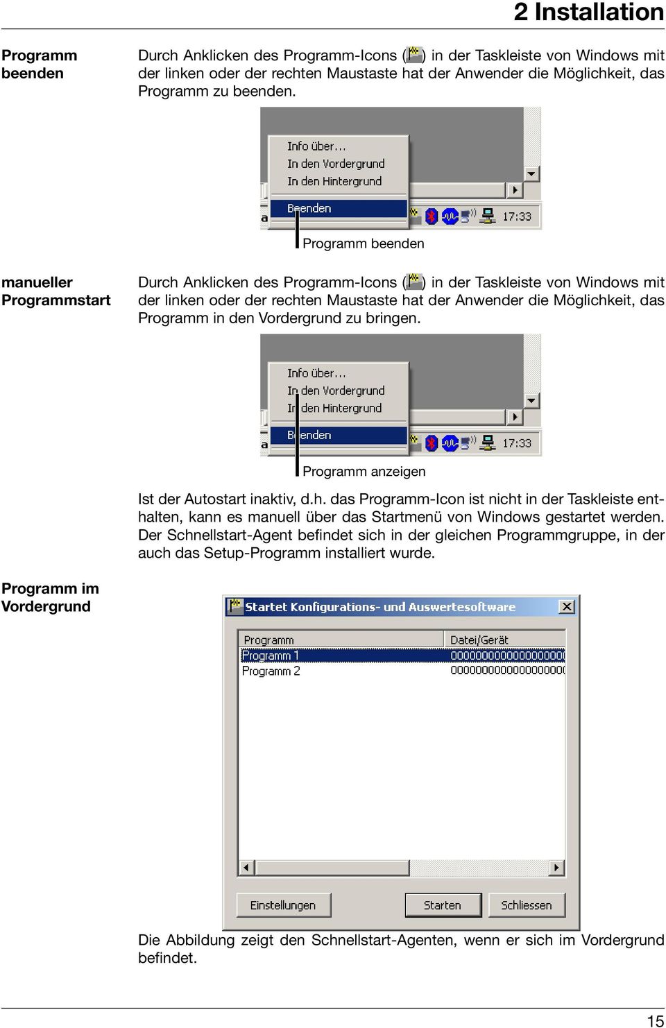 Programm beenden manueller Programmstart Durch Anklicken des Programm-Icons ( ) in der Taskleiste von Windows mit der linken oder der rechten Maustaste hat der Anwender die Möglichkeit, das Programm