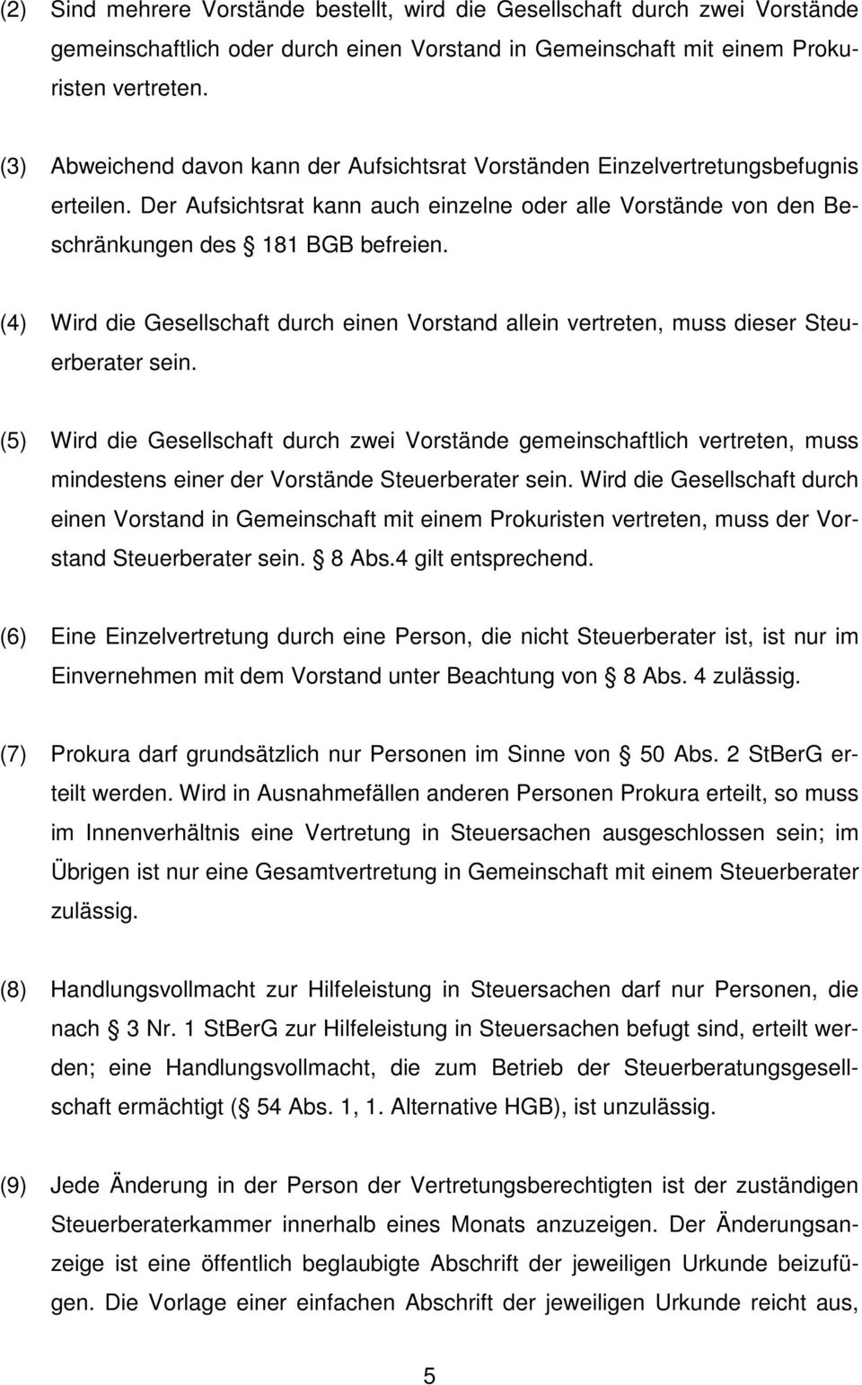 (4) Wird die Gesellschaft durch einen Vorstand allein vertreten, muss dieser Steuerberater sein.