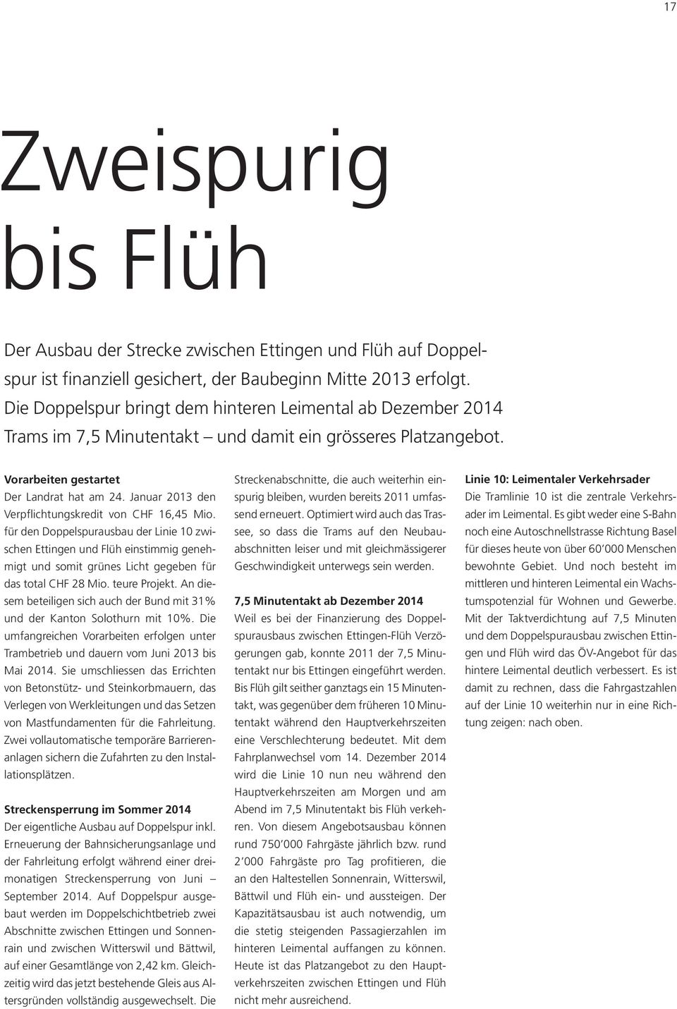 Januar 2013 den Verpflichtungskredit von CHF 16,45 Mio. für den Doppelspurausbau der Linie 10 zwischen Ettingen und Flüh einstimmig genehmigt und somit grünes Licht gegeben für das total CHF 28 Mio.