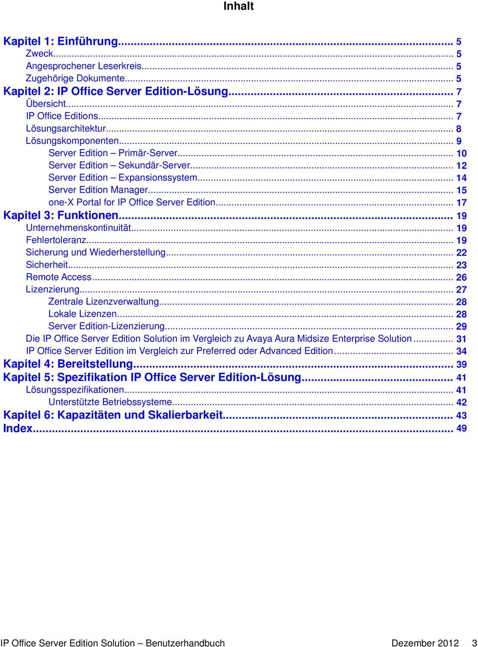.. 15 one-x Portal for IP Office Server Edition... 17 Kapitel 3: Funktionen... 19 Unternehmenskontinuität... 19 Fehlertoleranz... 19 Sicherung und Wiederherstellung... 22 Sicherheit... 23 Remote Access.