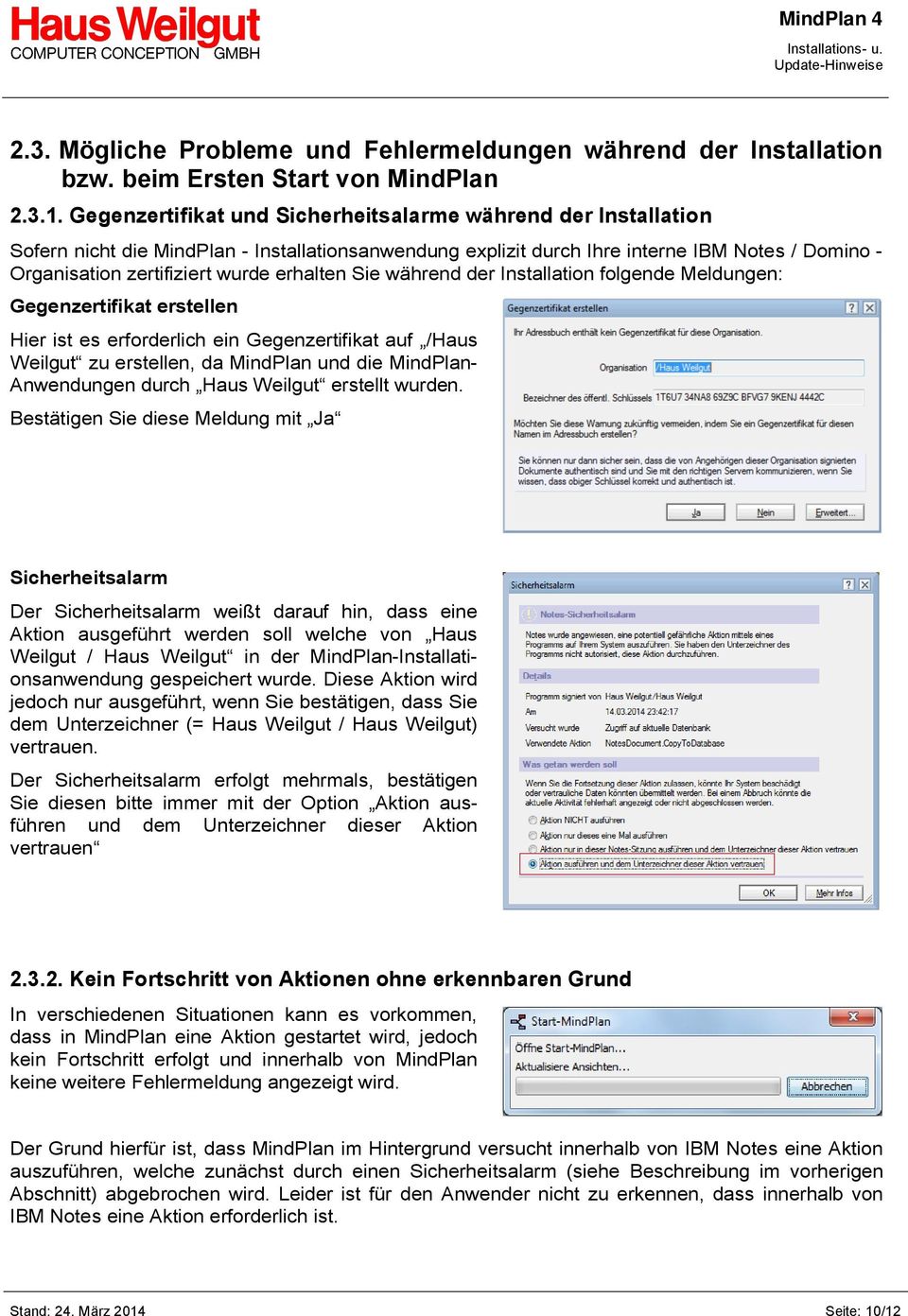 erhalten Sie während der Installation folgende Meldungen: Gegenzertifikat erstellen Hier ist es erforderlich ein Gegenzertifikat auf /Haus Weilgut zu erstellen, da MindPlan und die MindPlan-