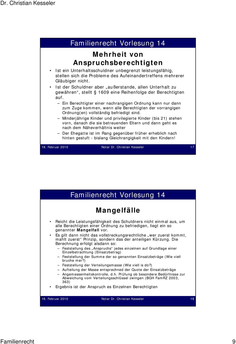 Ein Berechtigter einer nachrangigen Ordnung kann nur dann zum Zuge kommen, wenn alle Berechtigten der vorrangigen Ordnung(en) vollständig befriedigt sind.