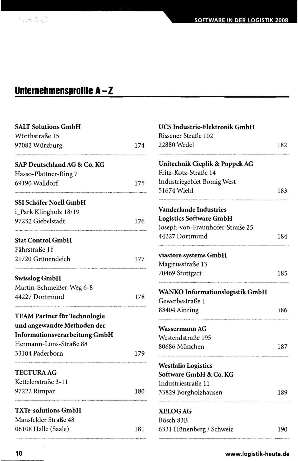 Dortmund TEAM Partner für Technologie Informationsverarbeitung GmbH Hermann-Löns-Straße 88 33104 Paderborn TECTURAAG Kettelerstraße 3-11 97222 Rimpar UCS Industrie-Elektronik GmbH Rissener Straße 102