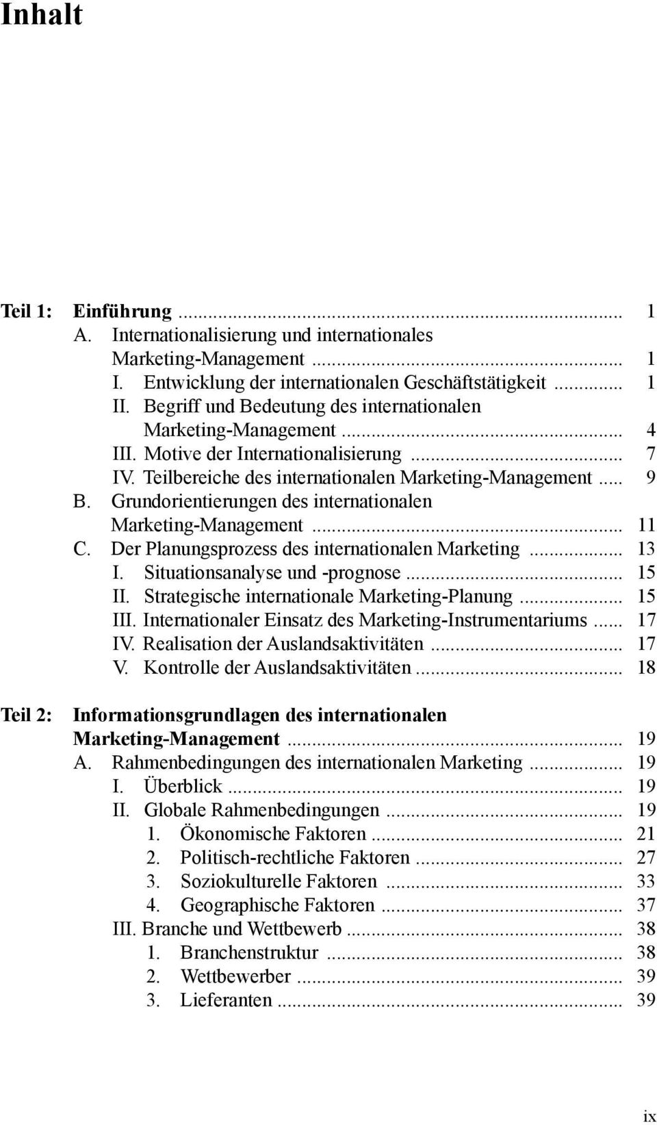 Grundorientierungen des internationalen Marketing-Management... 11 C. Der Planungsprozess des internationalen Marketing... 13 I. Situationsanalyse und -prognose... 15 II.