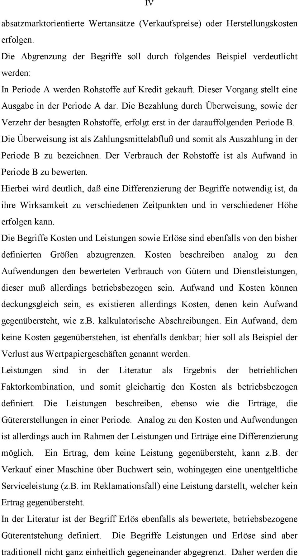 Die Bezahlung durch Überweisung, sowie der Verzehr der besagten Rohstoffe, erfolgt erst in der darauffolgenden Periode B.