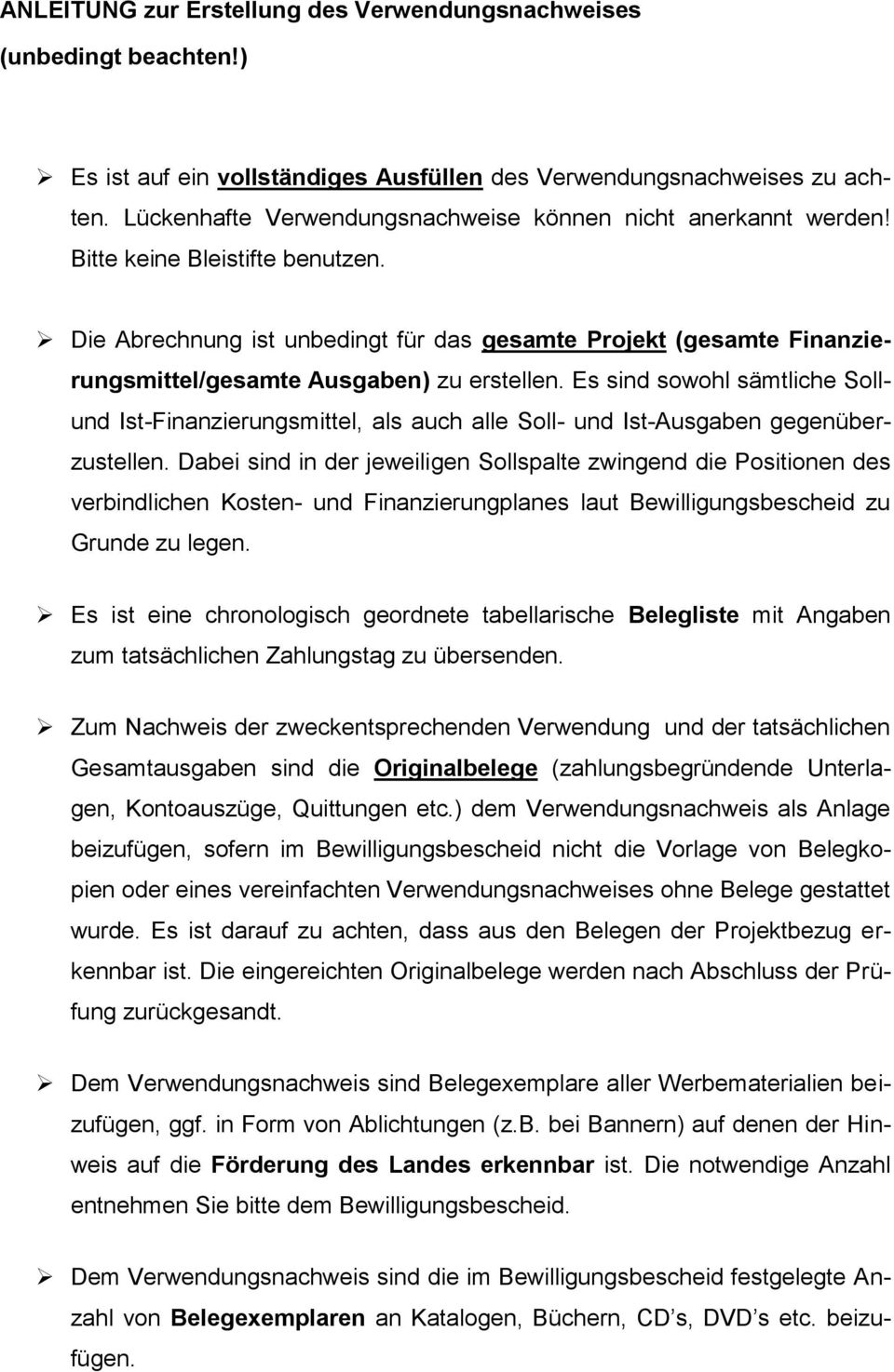 Die Abrechnung ist unbedingt für das gesamte Projekt (gesamte Finanzierungsmittel/gesamte Ausgaben) zu erstellen.