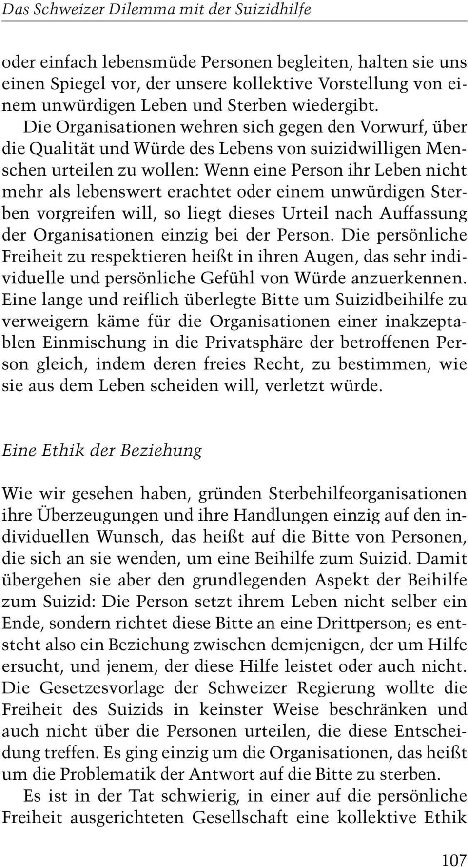 Die Organisationen wehren sich gegen den Vorwurf, über die Qualität und Würde des Lebens von suizidwilligen Menschen urteilen zu wollen: Wenn eine Person ihr Leben nicht mehr als lebenswert erachtet