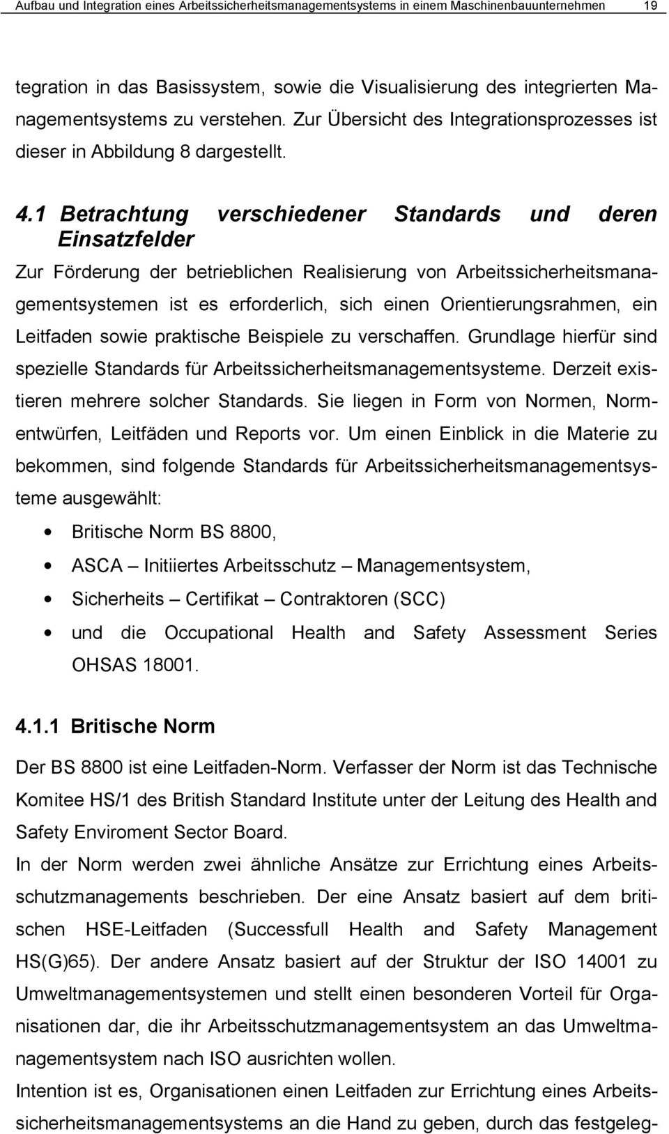 1 Betrachtung verschiedener Standards und deren Einsatzfelder Zur Förderung der betrieblichen Realisierung von Arbeitssicherheitsmanagementsystemen ist es erforderlich, sich einen