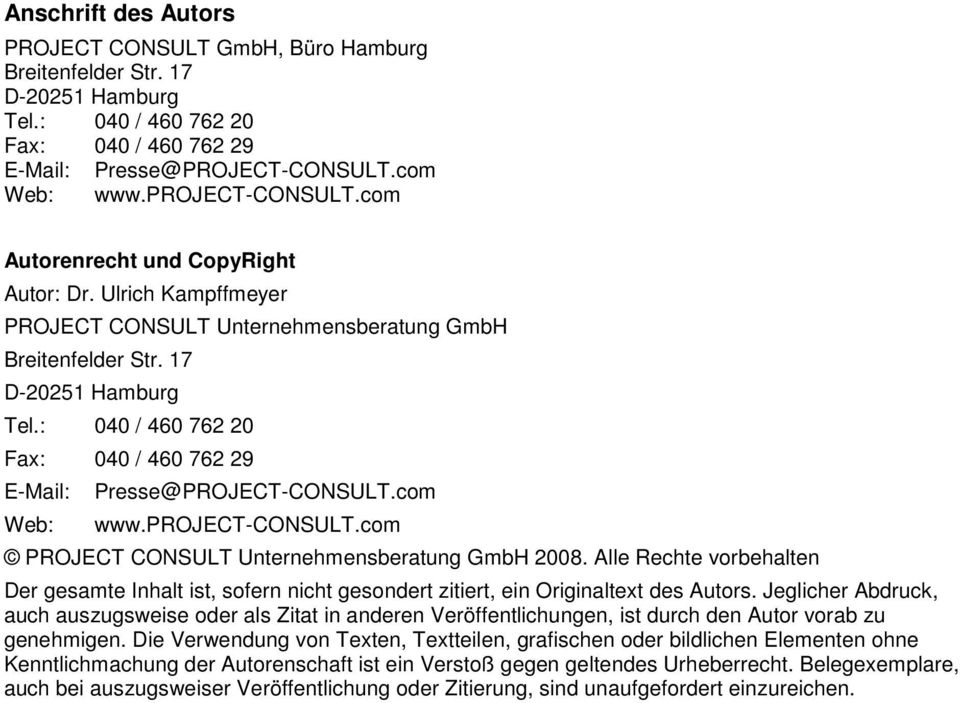 : 040 / 460 762 20 Fax: 040 / 460 762 29 E-Mail: Web: Presse@PROJECT-CONSULT.com www.project-consult.com PROJECT CONSULT Unternehmensberatung GmbH 2008.