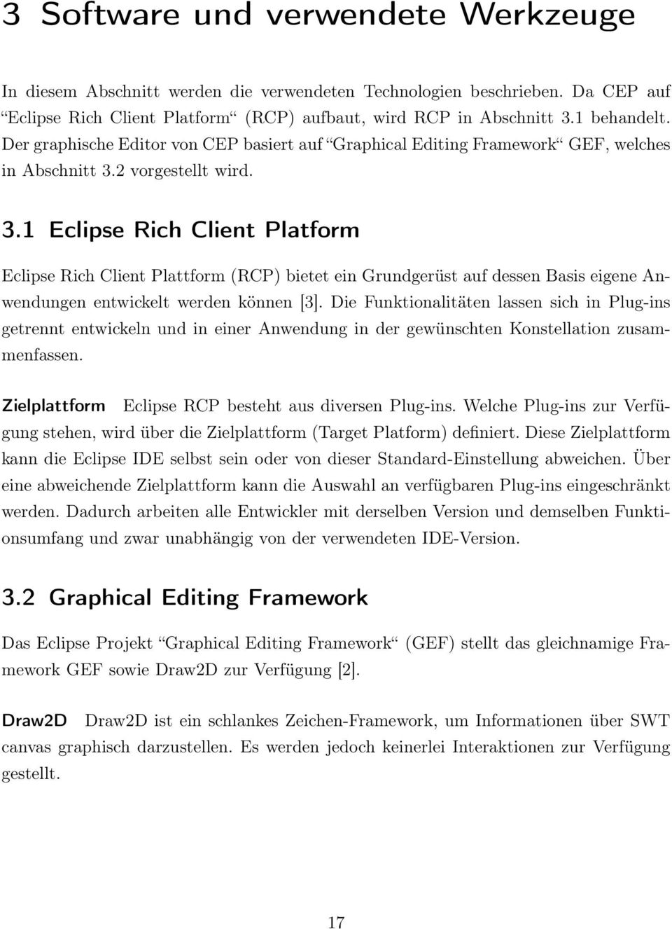 2 vorgestellt wird. 3.1 Eclipse Rich Client Platform Eclipse Rich Client Plattform (RCP) bietet ein Grundgerüst auf dessen Basis eigene Anwendungen entwickelt werden können [3].