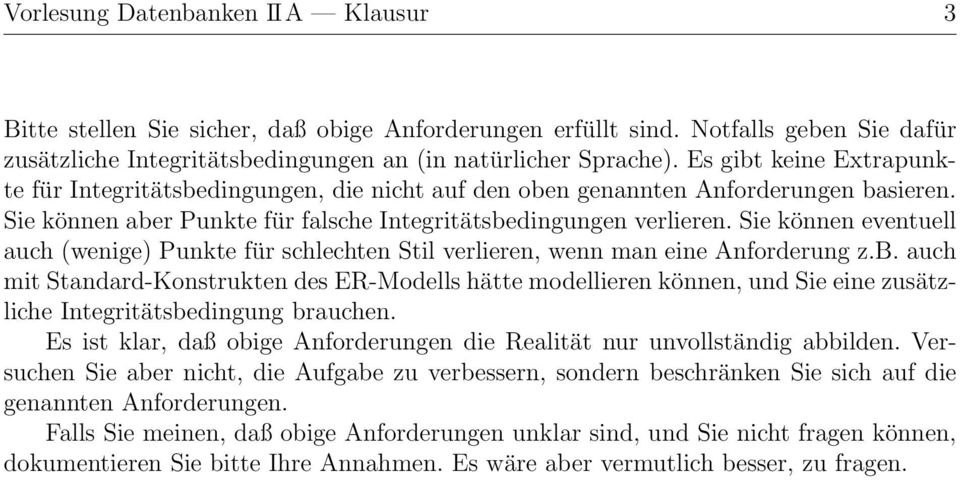 Sie können eventuell auch (wenige) Punkte für schlechten Stil verlieren, wenn man eine Anforderung z.b.