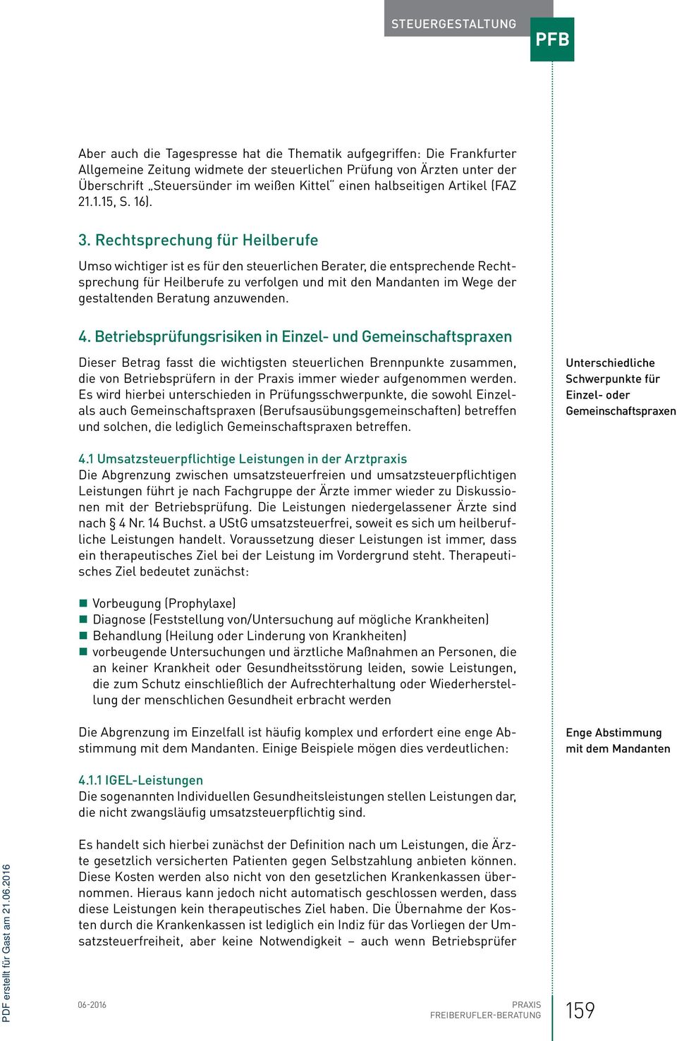 Rechtsprechung für Heilberufe Umso wichtiger ist es für den steuerlichen Berater, die entsprechende Rechtsprechung für Heilberufe zu verfolgen und mit den Mandanten im Wege der gestaltenden Beratung