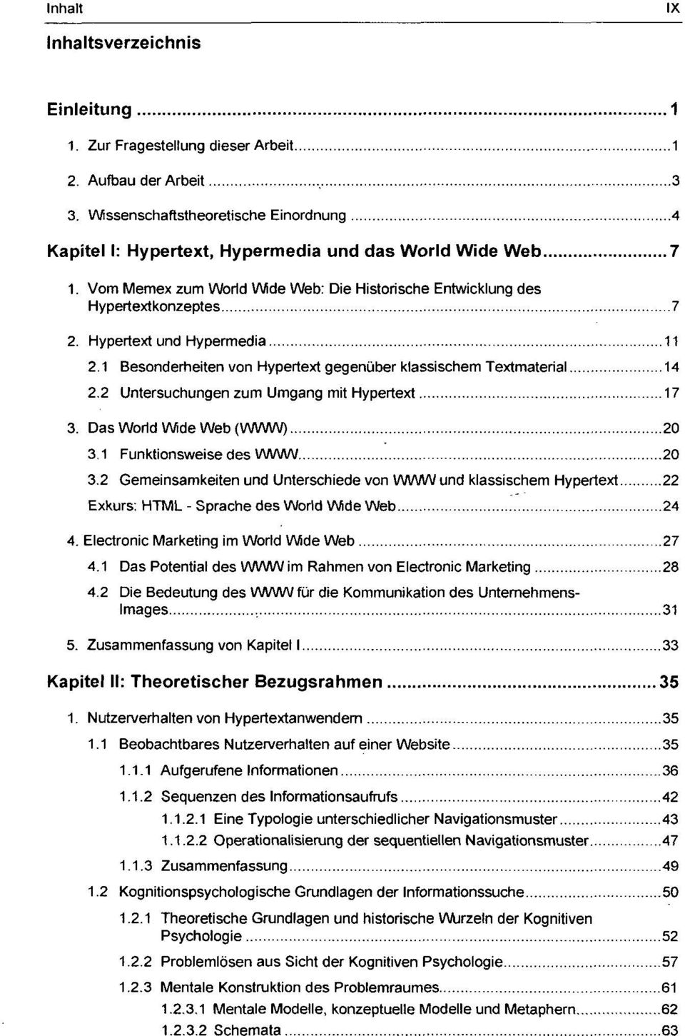 Hypertext und Hypermedia 11 2.1 Besonderheiten von Hypertext gegenüber klassischem Textmaterial 14 2.2 Untersuchungen zum Umgang mit Hypertext 17 3. Das World Wide Web (WWW) 20 3.