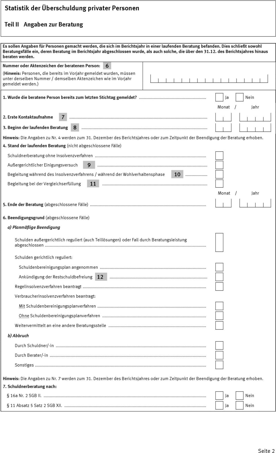 Nummer oder Aktenzeichen der beratenen Person: 6 (Hinweis: Personen, die bereits im Vorjahr gemeldet wurden, müssen unter derselben Nummer / demselben Aktenzeichen wie im Vorjahr gemeldet werden.) 1.