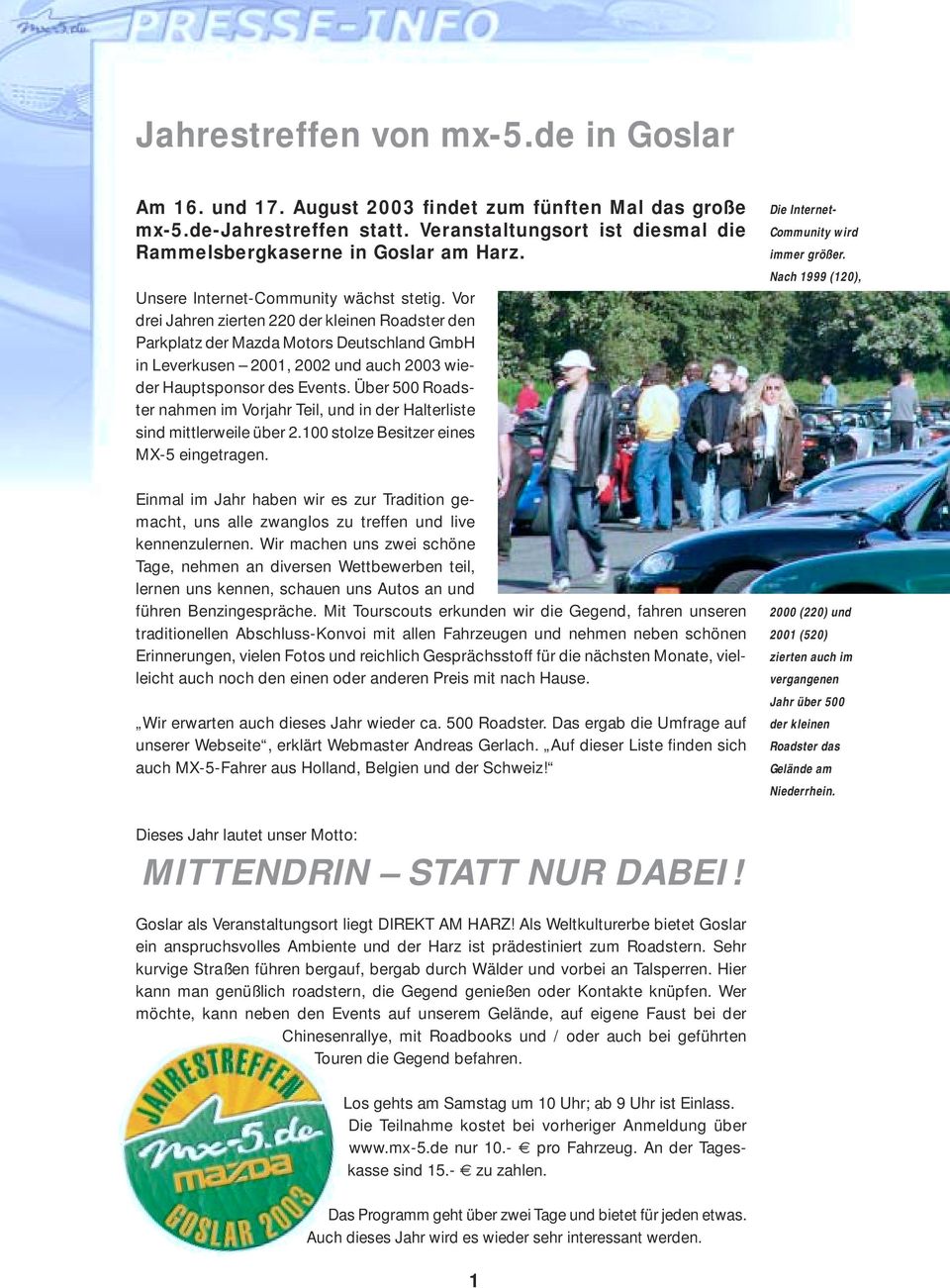 Vor drei Jahren zierten 220 der kleinen Roadster den Parkplatz der Mazda Motors Deutschland GmbH in Leverkusen 2001, 2002 und auch 2003 wieder Hauptsponsor des Events.